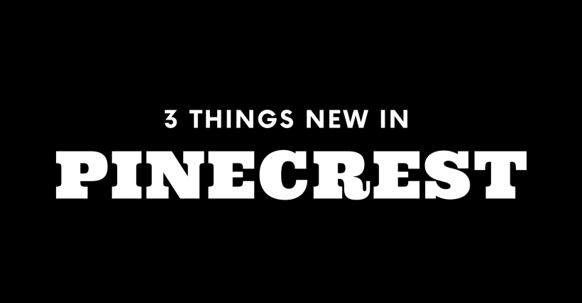 3 Things New in Pinecrest!